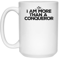 I AM MORE THAN A CONQUEROR 15 oz. White Mug