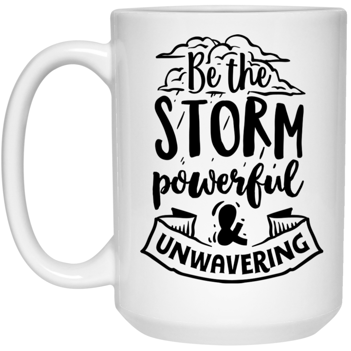 Be the storm powerful and unwavering 15 oz. White Mug