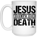 JESUS TRIUMPH OVER DEATH 15 oz. White Mug