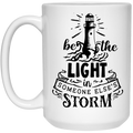 Be The Light in someone else's storm 15 oz. White Mug