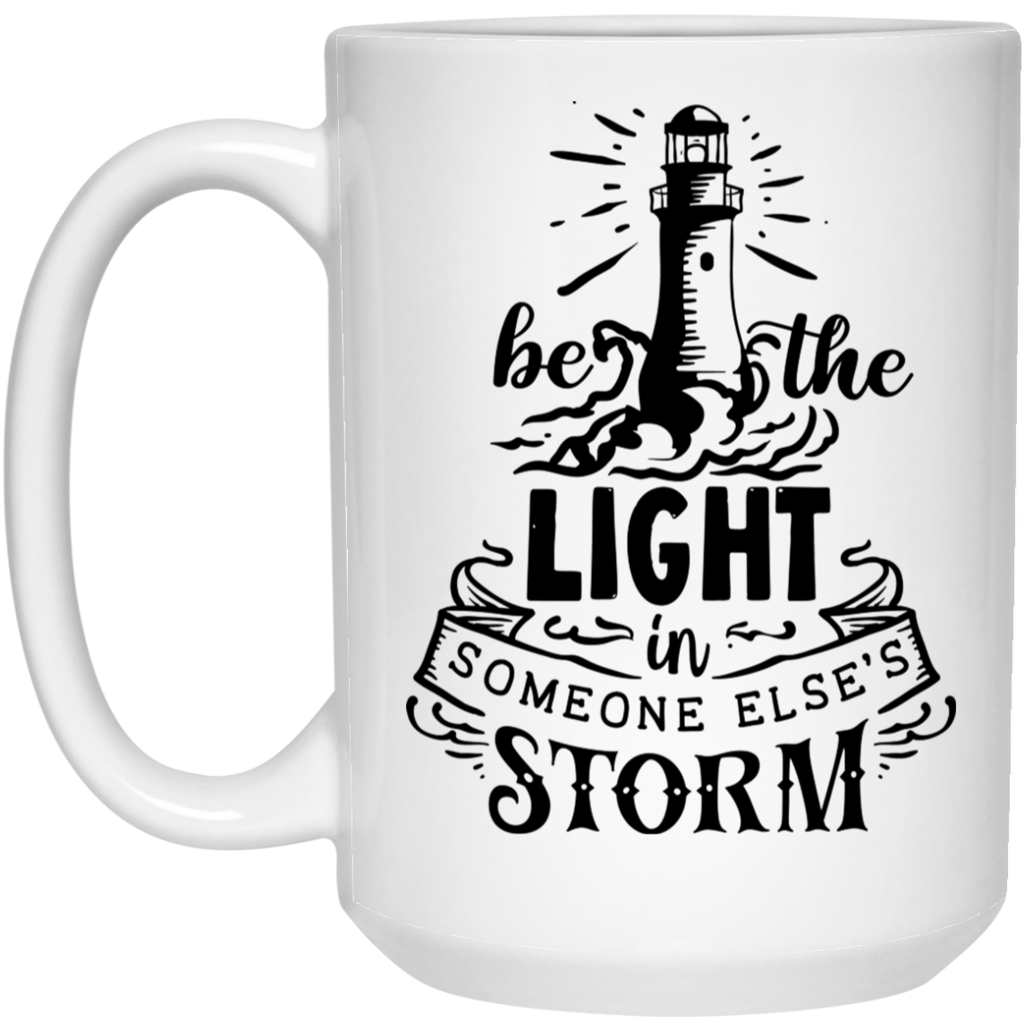 Be The Light in someone else's storm 15 oz. White Mug