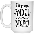 I'll Praise You In The Storm15 oz. White Mug