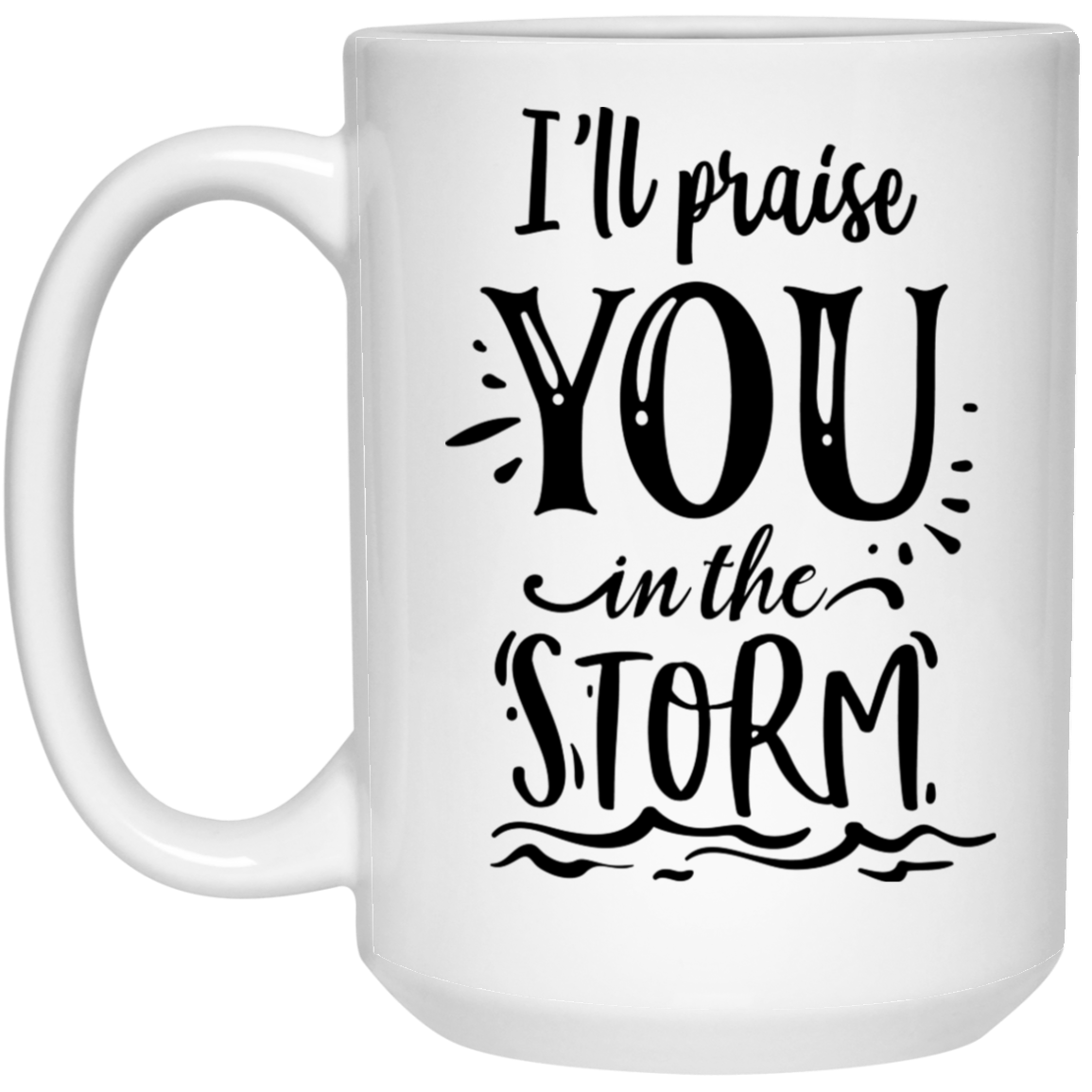 I'll Praise You In The Storm15 oz. White Mug