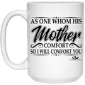 AS ONE WHOM HIS Mother COMFORT SO I WILL COMFORT YOU 15 oz. White Mug