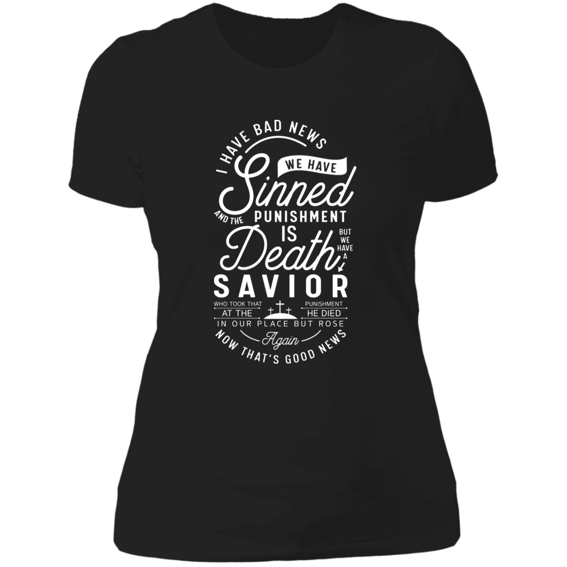 I have bad news we are sinned punishment is death that but we have a savior Ladies' Boyfriend T-Shirt