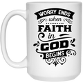 WORRY ENDS when FAITH in GOD BEGINS 15 oz. White Mug