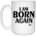 I AM BORN AGAIN 15 oz. White Mug