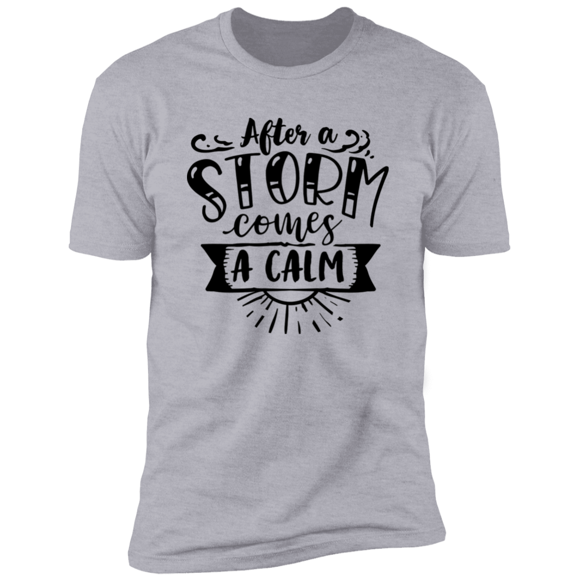 AFTER A STORM COMES A CALM Premium Short Sleeve T-Shirt
