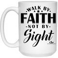 WALK BY FAITH -NOT BY- Sight 15 oz. White Mug