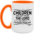 CHILDREN ARE A GIFT FROM THE LORD THEY ARE A REWARD FROM HIM 15oz. Accent Mug