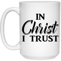 IN Christ I TRUST 15 oz. White Mug