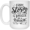 Every storm in your life is followed by a raimbow 15 oz. White Mug