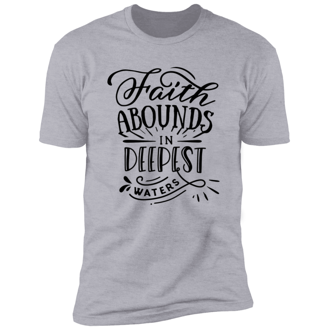 FAITH ABOUNDS IN DEEPEST WATERS Premium Short Sleeve T-Shirt