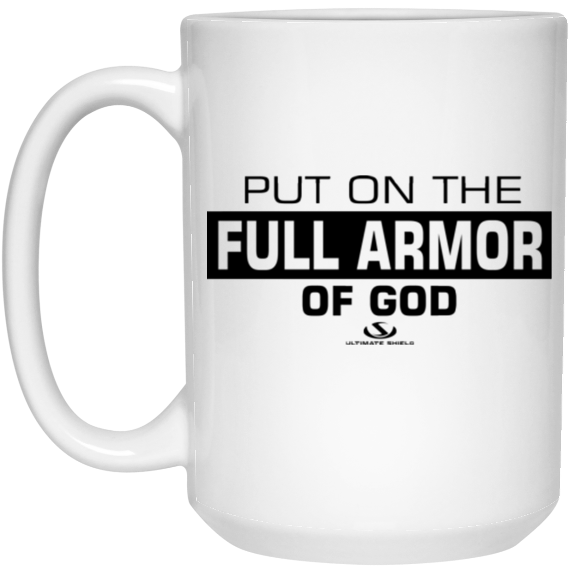PUT ON THE FULL ARMOR OF GOD 15 oz. White Mug