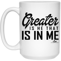 Greater IS HE THAT IS IN ME 15 oz. White Mug