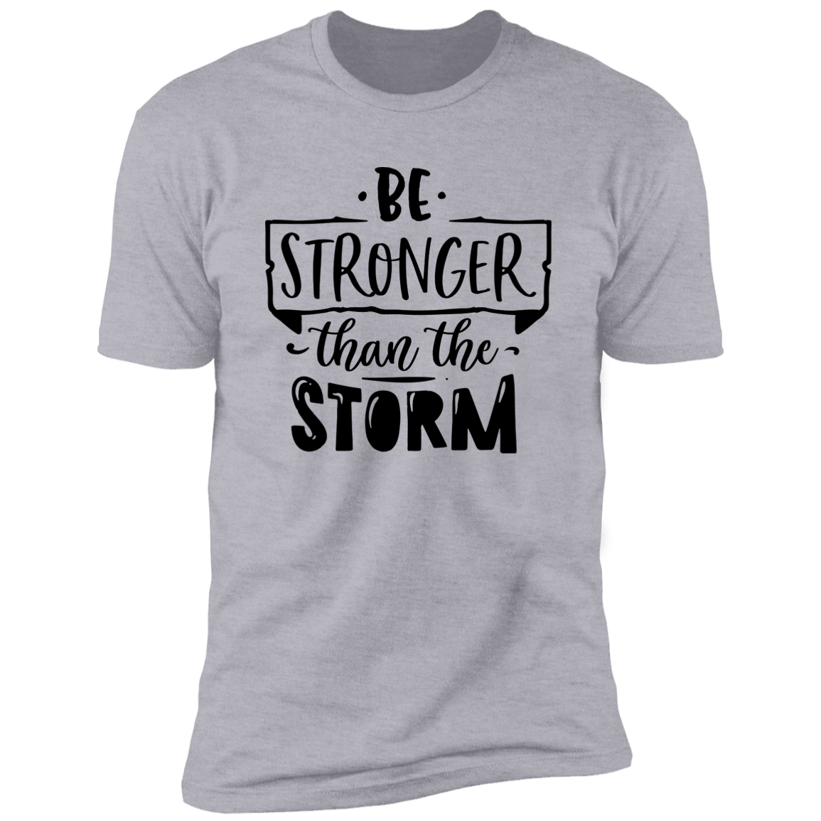 BE STRONGER THAN THE STORM Premium Short Sleeve T-Shirt