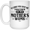 O LORD YOU KNIT ME TOGETHER IN MY MOTHER'S -WOMB-  15 oz. White Mug