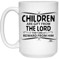 CHILDREN ARE GIFT FROM THE LORD THEY ARE A REWARD 15 oz. White Mug