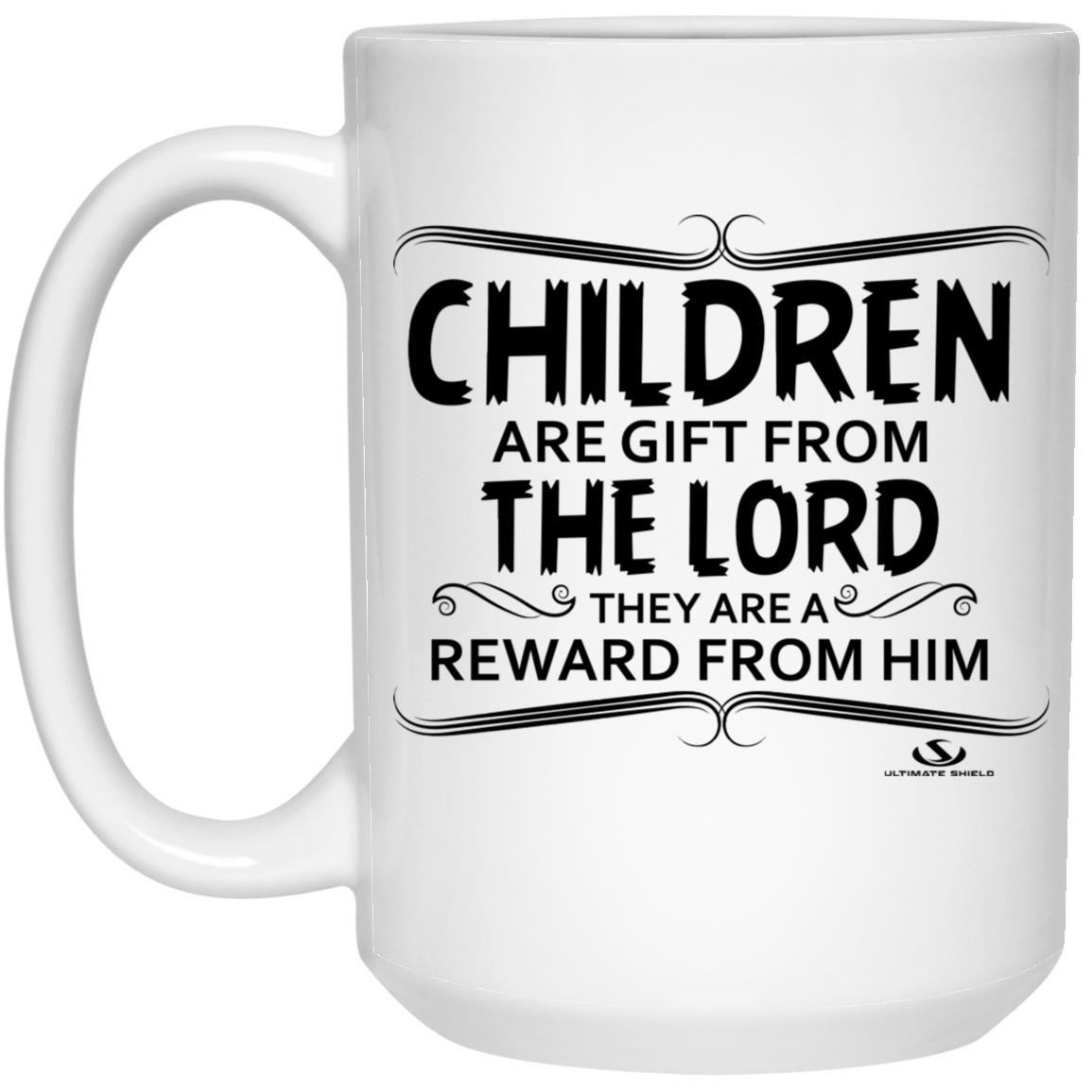 CHILDREN ARE GIFT FROM THE LORD THEY ARE A REWARD 15 oz. White Mug