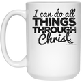 I can do all THINGS THROUGH Christ 15 oz. White Mug