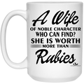 A Wife OF NOBLE CHARACTER WHO CAN FIND? SHE IS WORTH MORE THAN RUBIES 15 oz. White Mug