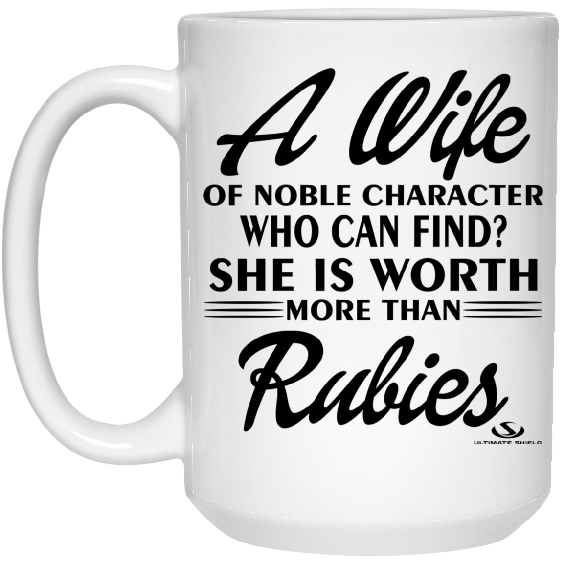 A Wife OF NOBLE CHARACTER WHO CAN FIND? SHE IS WORTH MORE THAN RUBIES 15 oz. White Mug