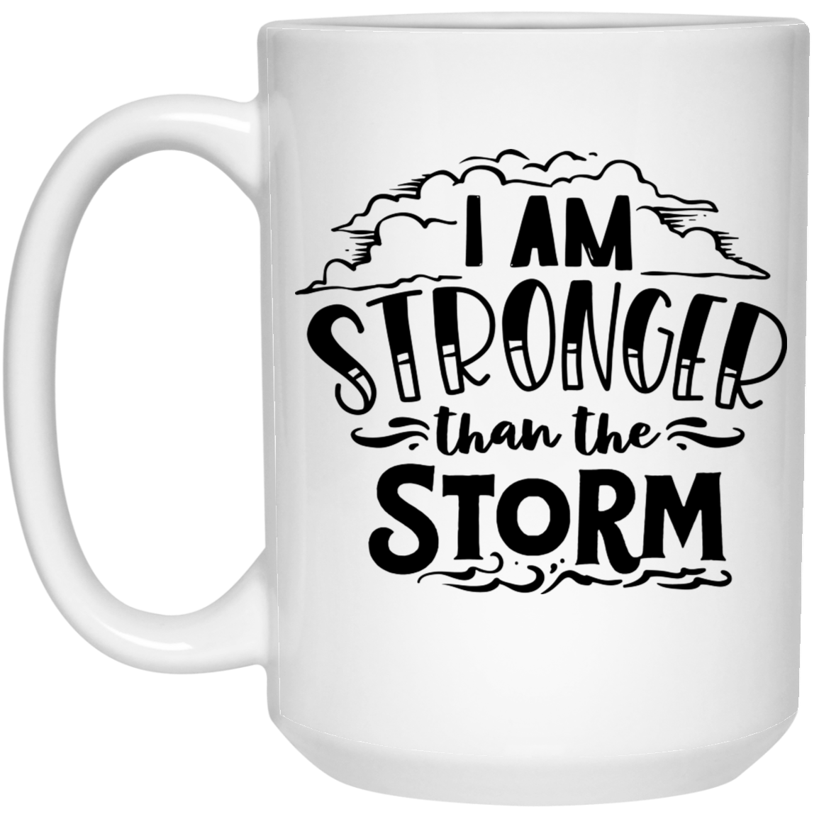 I am stronger than the storm 15 oz. White Mug